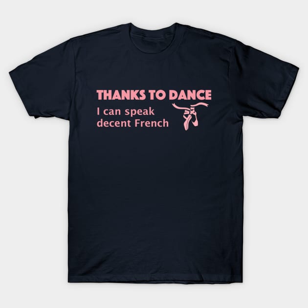 Thanks to Dance, I Can Speak Decent French T-Shirt by Bododobird